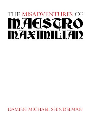 cover image of The Misadventures of Maestro Maximilian